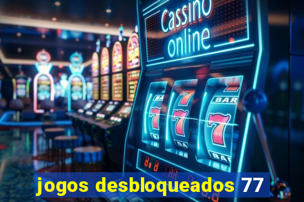 jogos desbloqueados 77